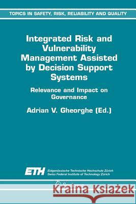 Integrated Risk and Vulnerability Management Assisted by Decision Support Systems: Relevance and Impact on Governance Gheorghe, A. V. 9789048168675 Not Avail