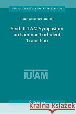 Sixth Iutam Symposium on Laminar-Turbulent Transition: Proceedings of the Sixth Iutam Symposium on Laminar-Turbulent Transition, Bangalore, India, 200 Govindarajan, Rama 9789048168712