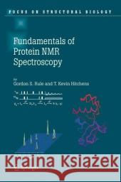 Fundamentals of Protein NMR Spectroscopy Gordon S. Rule T. Kevin Hitchens 9789048168866 Springer