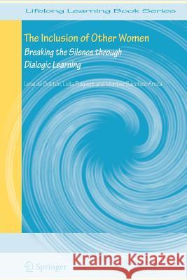 The Inclusion of Other Women: Breaking the Silence Through Dialogic Learning Botton, Lena De 9789048168941 Springer