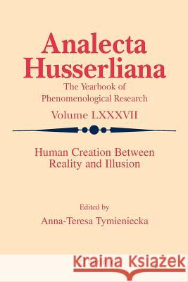 Human Creation Between Reality and Illusion A-T Tymieniecka 9789048169023 Springer