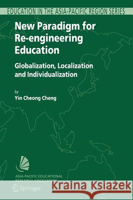 New Paradigm for Re-Engineering Education: Globalization, Localization and Individualization Cheng, Yin Cheong 9789048169108 Springer