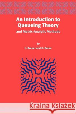 An Introduction to Queueing Theory: And Matrix-Analytic Methods Breuer, L. 9789048169139 Not Avail