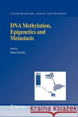 DNA Methylation, Epigenetics and Metastasis Manel Esteller 9789048169177 Not Avail