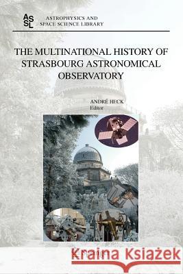 The Multinational History of Strasbourg Astronomical Observatory Andre HECK 9789048169184