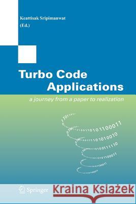 Turbo Code Applications: A Journey from a Paper to Realization Sripimanwat, Keattisak 9789048169313 Not Avail
