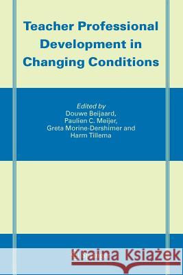 Teacher Professional Development in Changing Conditions Douwe Beijaard Pauline C. Meijer Greta Morine-Dershimer 9789048169337 Not Avail