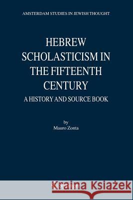 Hebrew Scholasticism in the Fifteenth Century: A History and Source Book Zonta, Mauro 9789048169399 Springer