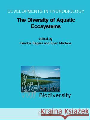 Aquatic Biodiversity II: The Diversity of Aquatic Ecosystems Segers, H. 9789048169511 Not Avail