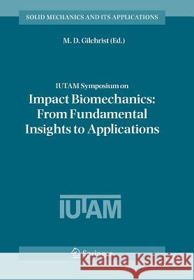 Iutam Symposium on Impact Biomechanics: From Fundamental Insights to Applications Gilchrist, M. D. 9789048169689 Not Avail