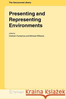 Presenting and Representing Environments Graham Humphrys, Michael Williams 9789048169719 Springer