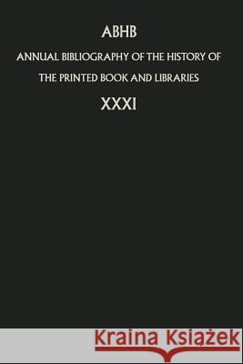 Annual Bibliography of the History of the Printed Book and Libraries: Volume 31 Department of Information &. Collections 9789048169726 Springer