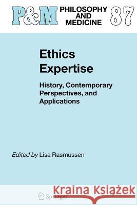 Ethics Expertise: History, Contemporary Perspectives, and Applications Lisa Rasmussen 9789048169733