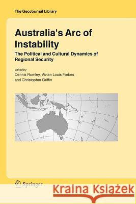 Australia's Arc of Instability: The Political and Cultural Dynamics of Regional Security Rumley, Dennis 9789048169740 Not Avail