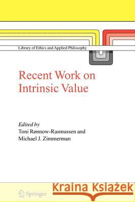 Recent Work on Intrinsic Value Toni Ronnow-Rasmussen Michael J. Zimmerman Toni R 9789048169801 Springer