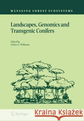 Landscapes, Genomics and Transgenic Conifers Claire G. Williams 9789048169863 Springer