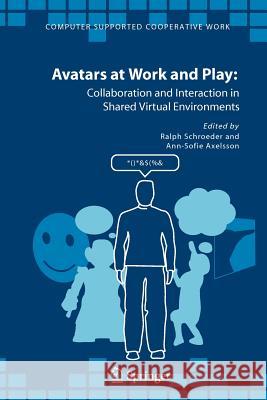 Avatars at Work and Play: Collaboration and Interaction in Shared Virtual Environments Schroeder, Ralph 9789048169894 Not Avail