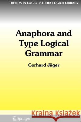 Anaphora and Type Logical Grammar Gerhard Jager Gerhard J 9789048169924