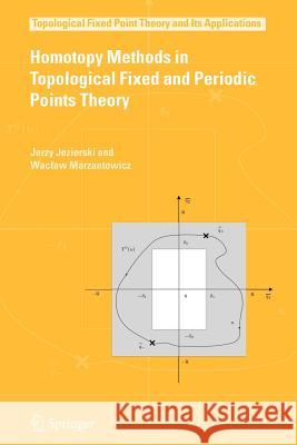 Homotopy Methods in Topological Fixed and Periodic Points Theory Jerzy Jezierski Waclaw Marzantowicz 9789048169986 Not Avail