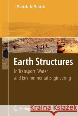 Earth Structures: In Transport, Water and Environmental Engineering Vanicek, Ivan 9789048170036