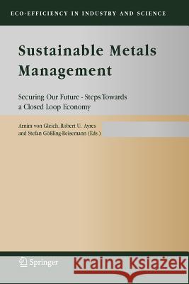 Sustainable Metals Management: Securing Our Future - Steps Towards a Closed Loop Economy Gleich, Arnim Von 9789048170104