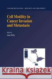 Cell Motility in Cancer Invasion and Metastasis Alan Wells 9789048170111