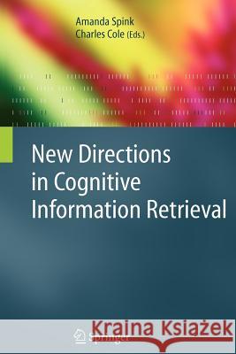 New Directions in Cognitive Information Retrieval Amanda Spink, Charles Cole 9789048170128 Springer