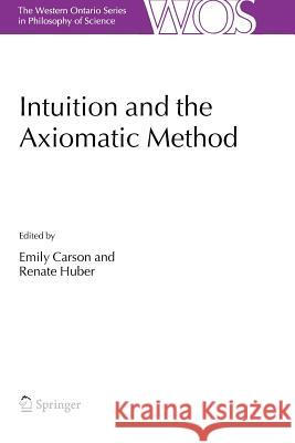 Intuition and the Axiomatic Method Emily Carson Renate Huber 9789048170197