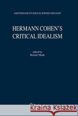 Hermann Cohen's Critical Idealism Reinier W. Munk 9789048170234 Not Avail