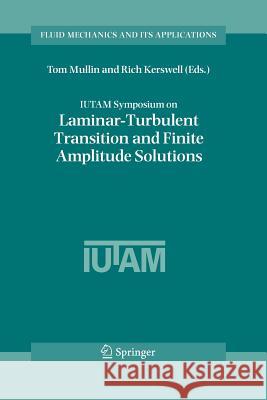 Iutam Symposium on Laminar-Turbulent Transition and Finite Amplitude Solutions Mullin, Tom 9789048170241