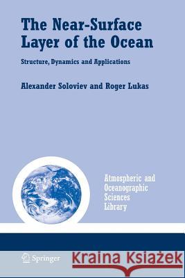 The Near-Surface Layer of the Ocean: Structure, Dynamics and Applications Soloviev, Alexander 9789048170258
