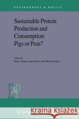 Sustainable Protein Production and Consumption: Pigs or Peas? Harry Aiking Joop De Boer Johan Vereijken 9789048170272 Springer