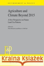 Agriculture and Climate Beyond 2015: A New Perspective on Future Land Use Patterns Brouwer, Floor 9789048170289 Not Avail