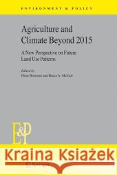 Agriculture and Climate Beyond 2015: A New Perspective on Future Land Use Patterns Brouwer, Floor 9789048170289