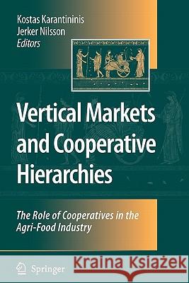 Vertical Markets and Cooperative Hierarchies: The Role of Cooperatives in the Agri-Food Industry Kostas Karantininis, Jerker Nilsson 9789048170319 Springer