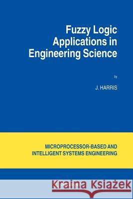 Fuzzy Logic Applications in Engineering Science J. Harris 9789048170340 Not Avail