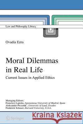 Moral Dilemmas in Real Life: Current Issues in Applied Ethics Ezra, Ovadia 9789048170432