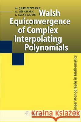 Walsh Equiconvergence of Complex Interpolating Polynomials Amnon Jakimovski, Ambikeshwar Sharma, József Szabados 9789048170609 Springer