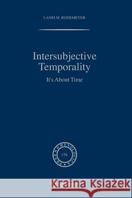 Intersubjective Temporality: It's about Time Rodemeyer, Lanei M. 9789048170753 Springer