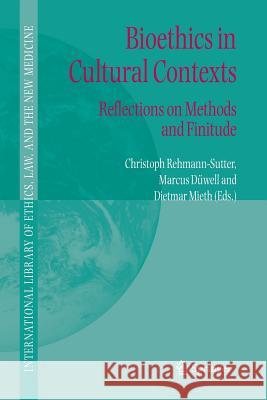Bioethics in Cultural Contexts: Reflections on Methods and Finitude Rehmann-Sutter, Christoph 9789048170821 Springer