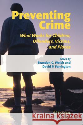 Preventing Crime: What Works for Children, Offenders, Victims and Places Welsh, Brandon C. 9789048170838 Not Avail