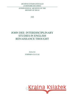 John Dee: Interdisciplinary Studies in English Renaissance Thought Stephen Clucas 9789048170845 Not Avail