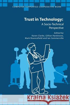 Trust in Technology: A Socio-Technical Perspective Karen Clarke Gillian Hardstone Mark Rouncefield 9789048170890