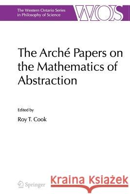 The Arché Papers on the Mathematics of Abstraction Cook, Roy T. 9789048170906 Springer