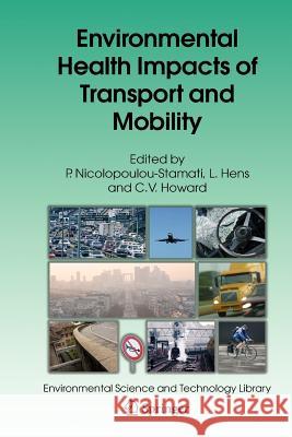 Environmental Health Impacts of Transport and Mobility P. Nicolopoulou-Stamati L. Hens C. V. Howard 9789048171019 Not Avail