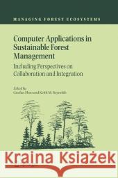 Computer Applications in Sustainable Forest Management: Including Perspectives on Collaboration and Integration Shao, Guofan 9789048171026 Not Avail