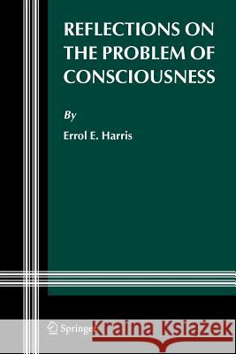 Reflections on the Problem of Consciousness Errol E. Harris 9789048171040