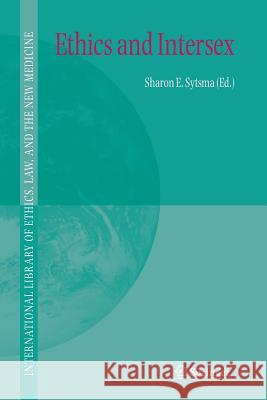 Ethics and Intersex Sharon E. Sytsma 9789048171071 Springer