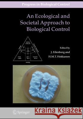 An Ecological and Societal Approach to Biological Control J. Eilenberg Heikki M. T. Hokkanen 9789048171088 Not Avail