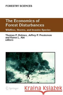 The Economics of Forest Disturbances: Wildfires, Storms, and Invasive Species Holmes, Thomas P. 9789048171156 Not Avail